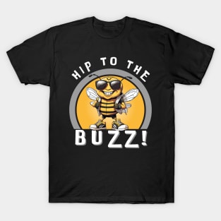 Hip To The Buzz! T-Shirt